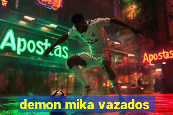 demon mika vazados