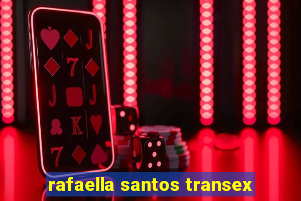 rafaella santos transex