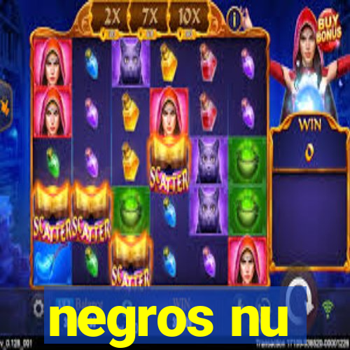 negros nu