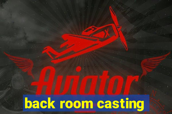 back room casting