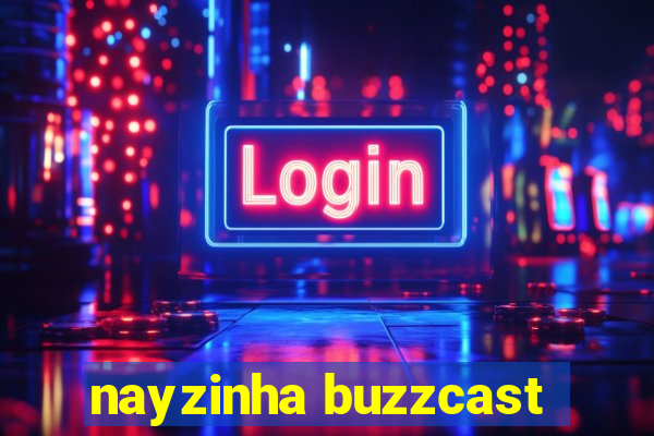 nayzinha buzzcast