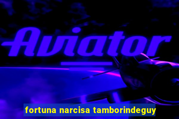 fortuna narcisa tamborindeguy