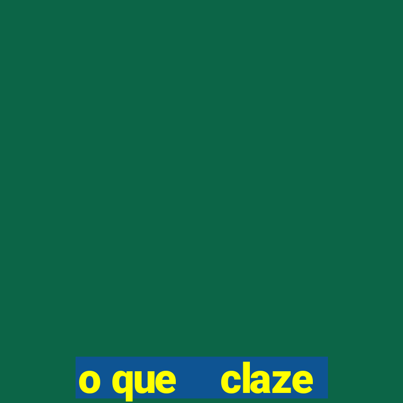 o que    claze