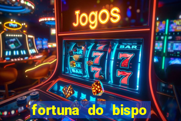 fortuna do bispo samuel ferreira