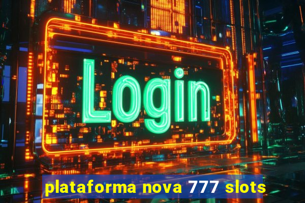 plataforma nova 777 slots