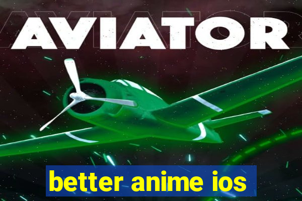 better anime ios