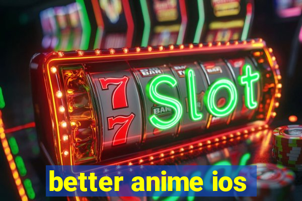 better anime ios