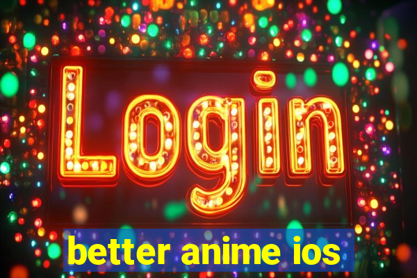 better anime ios