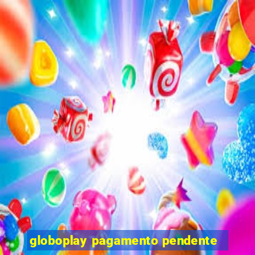 globoplay pagamento pendente