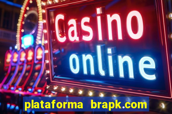 plataforma brapk.com paga mesmo