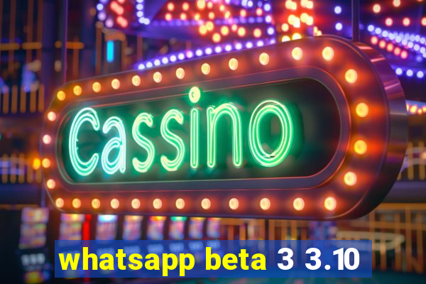 whatsapp beta 3 3.10