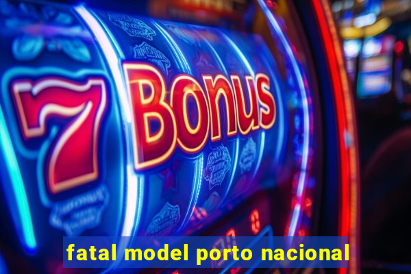 fatal model porto nacional