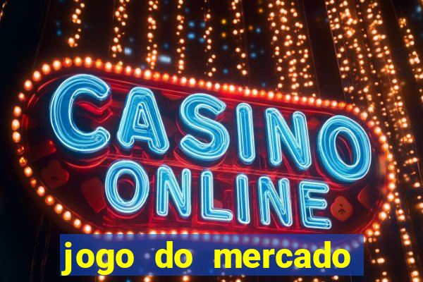 jogo do mercado com dinheiro infinito