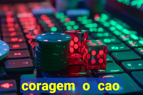 coragem o cao covarde assistir