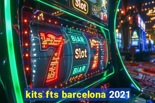 kits fts barcelona 2021