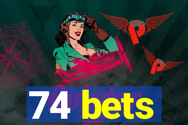 74 bets