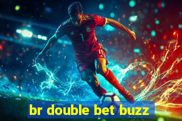 br double bet buzz