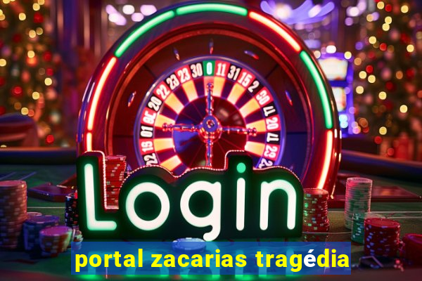 portal zacarias tragédia