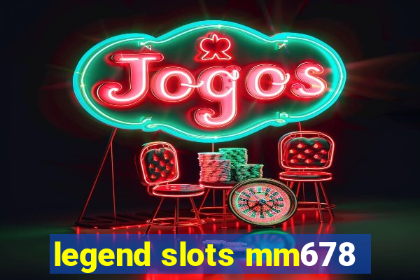 legend slots mm678