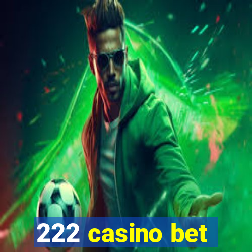 222 casino bet