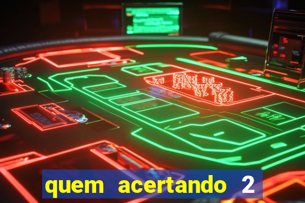 quem acertando 2 numeros mega sena ganha