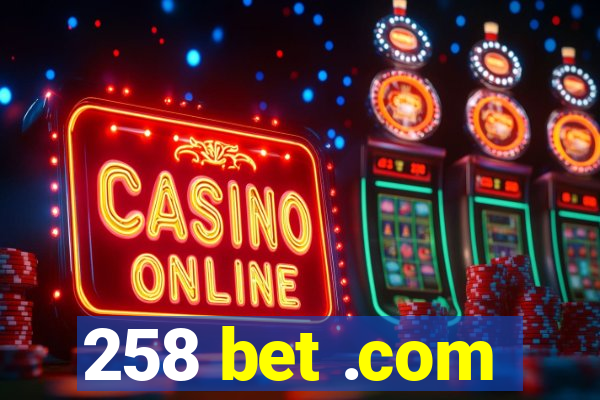 258 bet .com