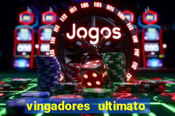 vingadores ultimato completo dublado gratis