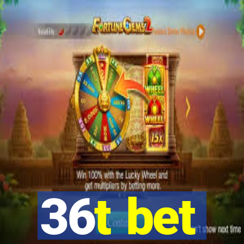 36t bet