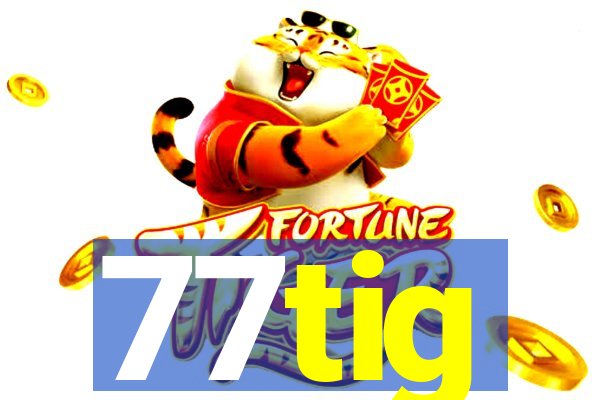 77tig