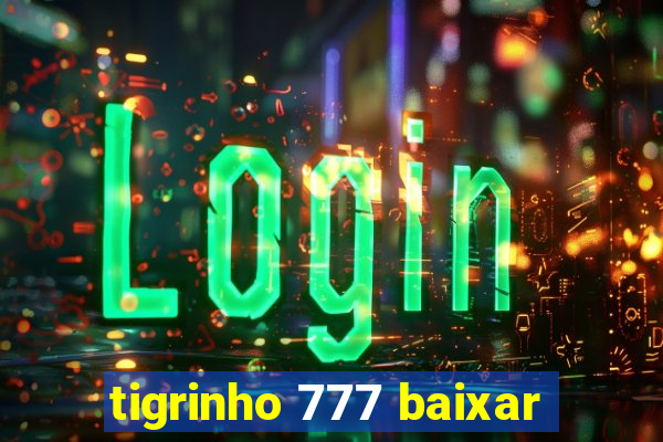 tigrinho 777 baixar