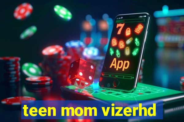 teen mom vizerhd