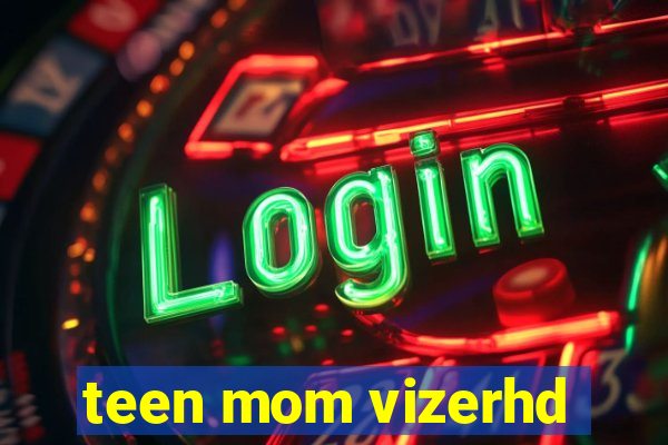 teen mom vizerhd