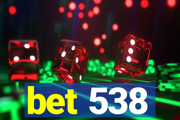 bet 538