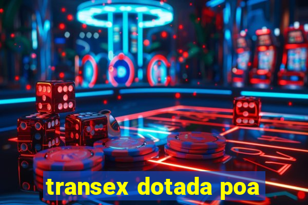 transex dotada poa