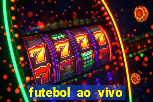 futebol ao vivo hoje futemax