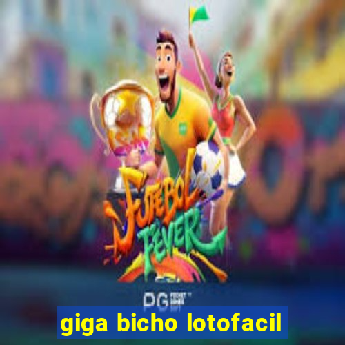 giga bicho lotofacil