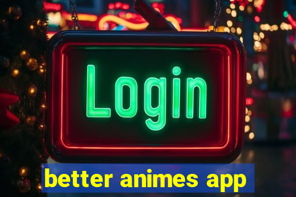 better animes app