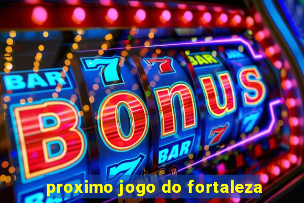 proximo jogo do fortaleza