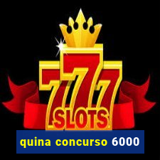 quina concurso 6000