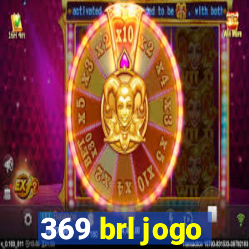 369 brl jogo