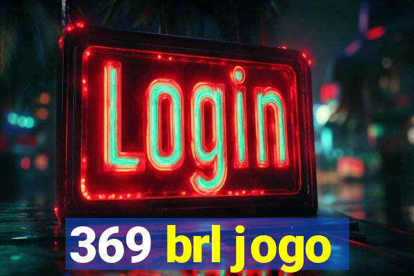 369 brl jogo