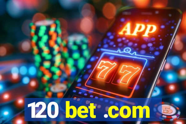 120 bet .com