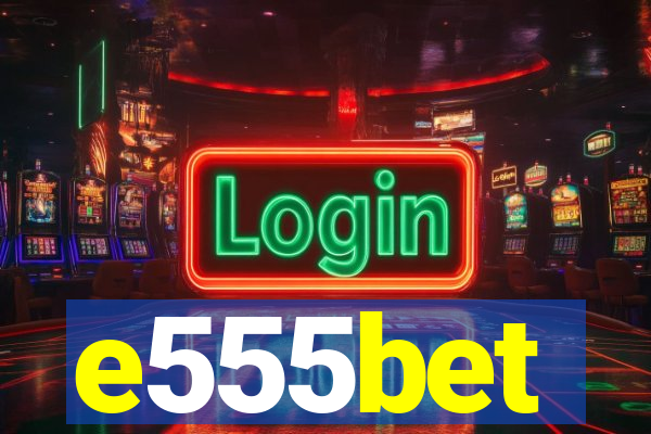 e555bet