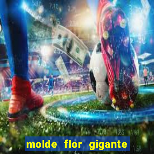 molde flor gigante de organza