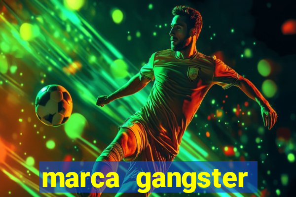 marca gangster significado marca gangster é boa