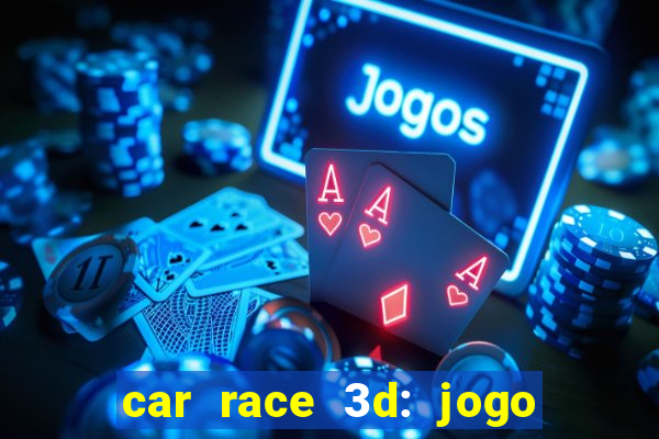 car race 3d: jogo de carros