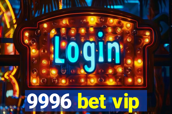 9996 bet vip