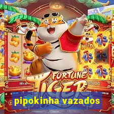 pipokinha vazados