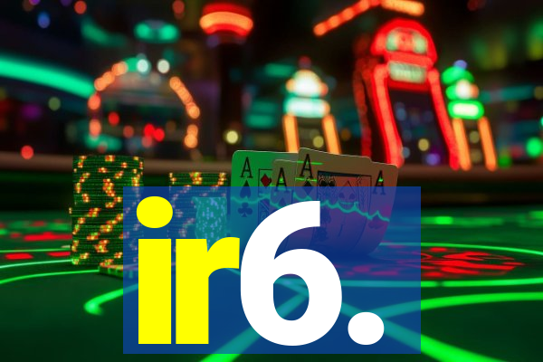 ir6.