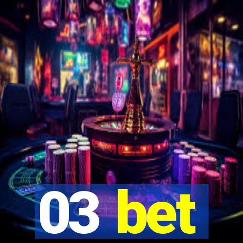 03 bet